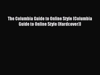 Read The Columbia Guide to Online Style (Columbia Guide to Online Style (Hardcover)) Ebook
