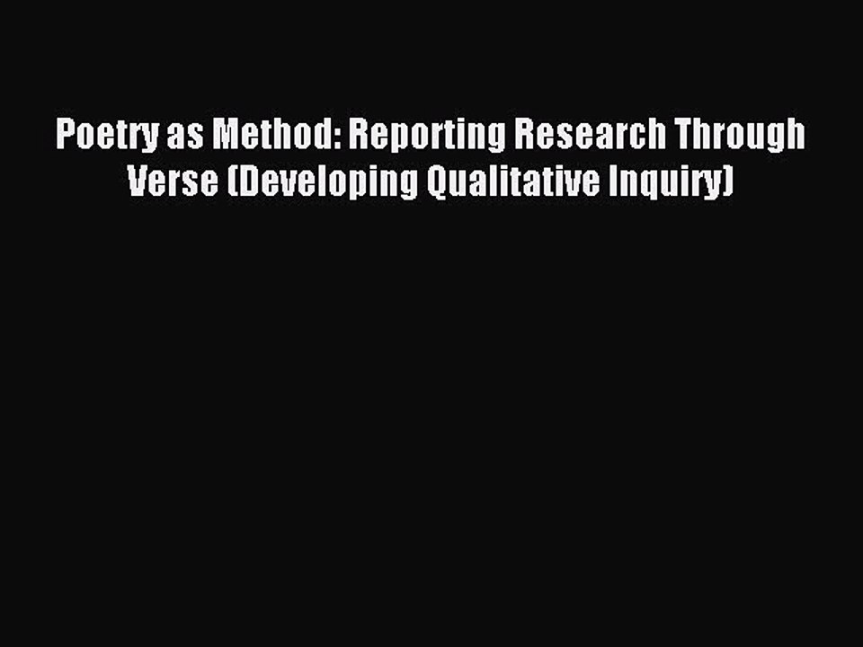 Download Poetry as Method: Reporting Research Through Verse (Developing Qualitative Inquiry)