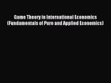 Read Game Theory in International Economics (Fundamentals of Pure and Applied Economics) PDF