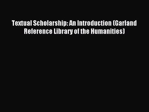 Read Textual Scholarship: An Introduction (Garland Reference Library of the Humanities) Ebook