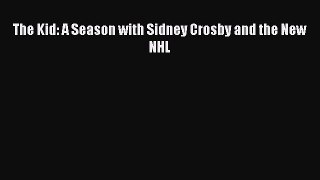 EBOOK ONLINE The Kid: A Season with Sidney Crosby and the New NHL  DOWNLOAD ONLINE