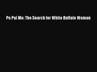 [PDF] Po Pai Mo: The Search for White Buffalo Woman  Read Online
