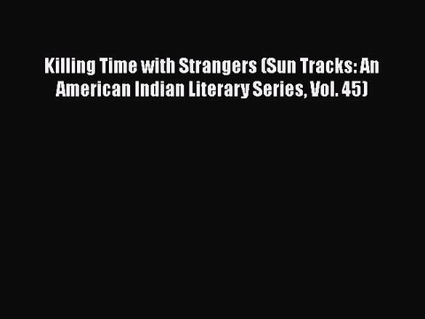 [Read PDF] Killing Time with Strangers (Sun Tracks: An American Indian Literary Series Vol.