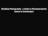 Read Wedding Photography - a Guide to Photojournalism (Invest in Knowledge) Ebook Free