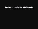 Read Claudius the God: And His Wife Messalina PDF Online