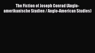 Read The Fiction of Joseph Conrad (Anglo-amerikanische Studien / Anglo-American Studies) PDF