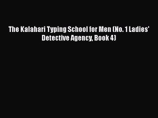 PDF The Kalahari Typing School for Men (No. 1 Ladies' Detective Agency Book 4)  Read Online