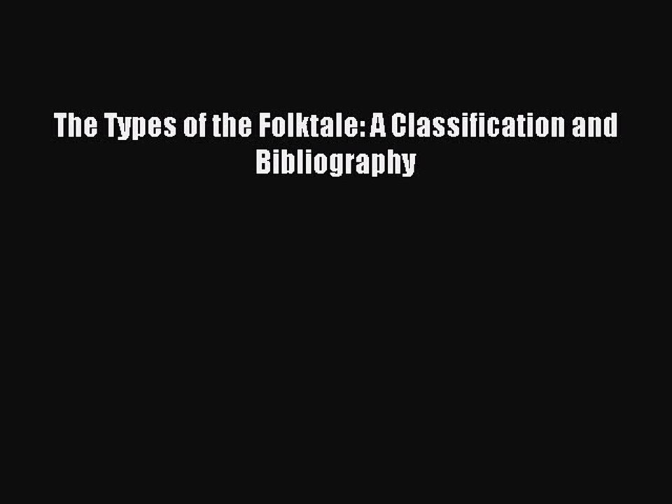 Download The Types of the Folktale: A Classification and Bibliography Ebook Online