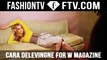 Behind The Scenes Cara Delevingne for W Magazine | FTV.com