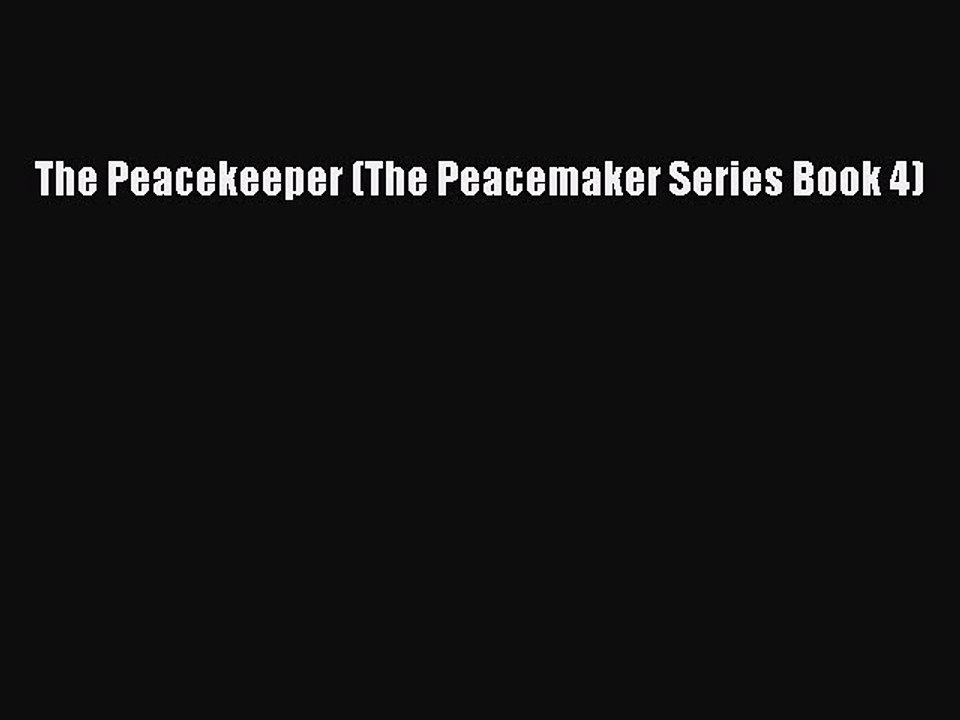 [PDF] The Peacekeeper (The Peacemaker Series Book 4)  Full EBook