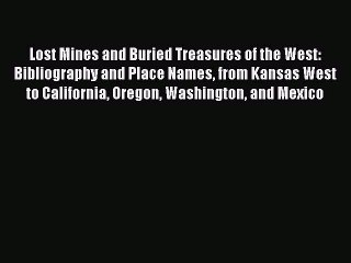 Read Lost Mines and Buried Treasures of the West: Bibliography and Place Names from Kansas