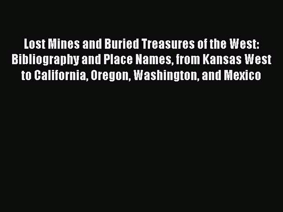 Read Lost Mines and Buried Treasures of the West: Bibliography and Place Names from Kansas