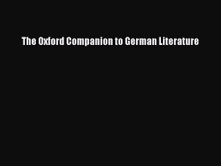 Read The Oxford Companion to German Literature Ebook Free