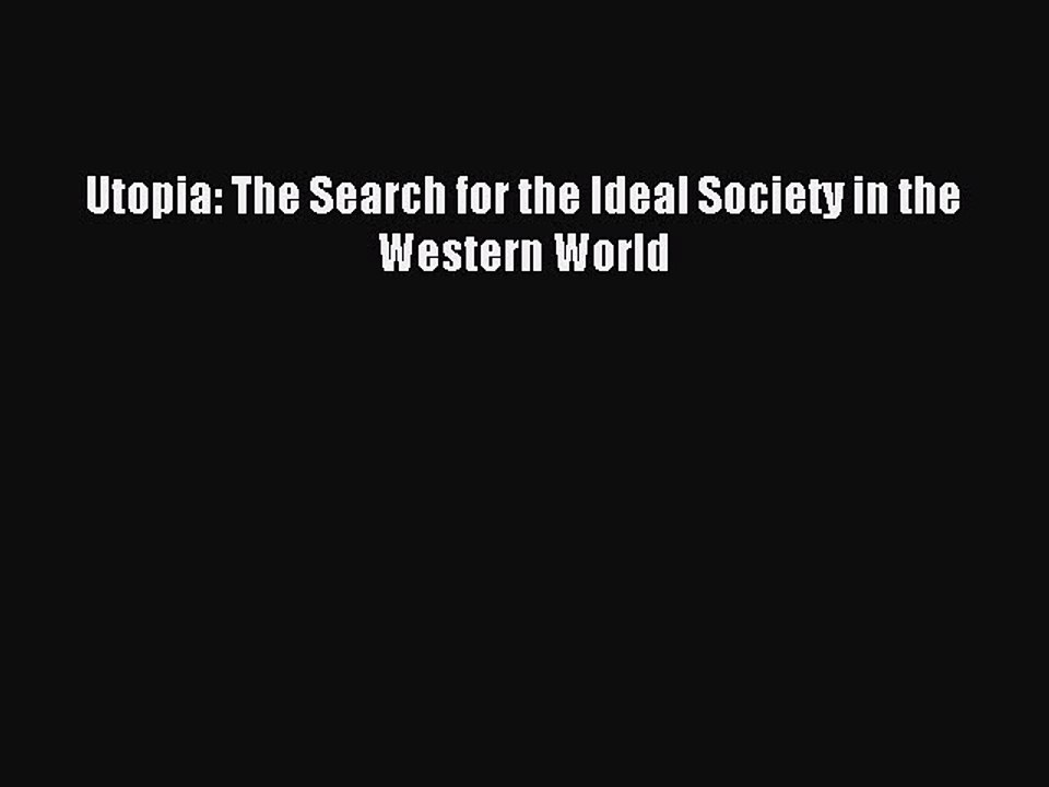 Read Utopia: The Search for the Ideal Society in the Western World Ebook Free