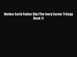 [PDF] Mother Earth Father Sky (The Ivory Carver Trilogy Book 1)  Full EBook