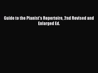 Read Guide to the Pianist's Repertoire 2nd Revised and Enlarged Ed. Ebook Free