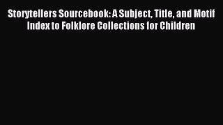 Read Storytellers Sourcebook: A Subject Title and Motif Index to Folklore Collections for Children