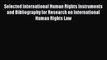 Read Selected International Human Rights Instruments and Bibliography for Research on International