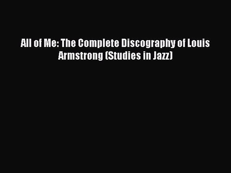 Read All of Me: The Complete Discography of Louis Armstrong (Studies in Jazz) PDF Online