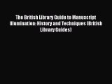 Read The British Library Guide to Manuscript Illumination: History and Techniques (British