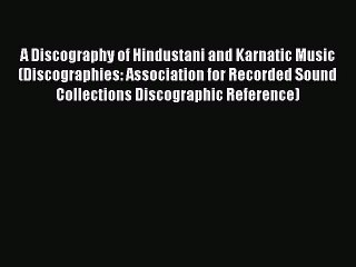 Read A Discography of Hindustani and Karnatic Music (Discographies: Association for Recorded