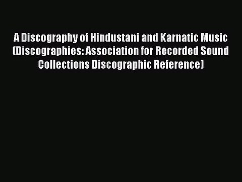 Read A Discography of Hindustani and Karnatic Music (Discographies: Association for Recorded