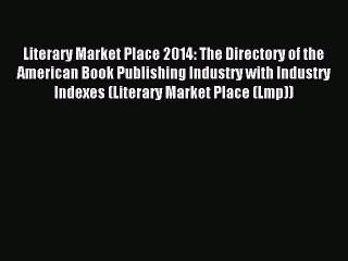 Read Literary Market Place 2014: The Directory of the American Book Publishing Industry with