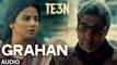 GRAHAN Full Song (AUDIO) TE3N Amitabh Bachchan, Nawazuddin Siddiqui & Video