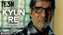 KYUN RE Full Song (AUDIO)  TE3N  Amitabh Bachchan, Nawazuddin Siddiqui, Vidya