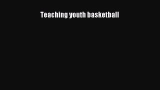 EBOOK ONLINE Teaching youth basketball  BOOK ONLINE