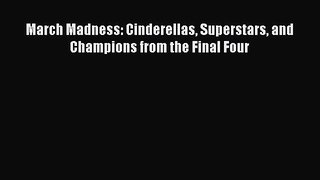 FREE DOWNLOAD March Madness: Cinderellas Superstars and Champions from the Final Four  DOWNLOAD