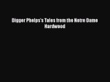 Free [PDF] Downlaod Digger Phelps's Tales from the Notre Dame Hardwood  FREE BOOOK ONLINE