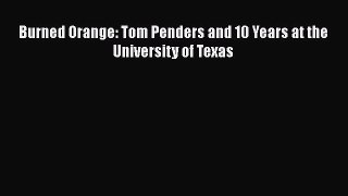 READ book Burned Orange: Tom Penders and 10 Years at the University of Texas  FREE BOOOK ONLINE