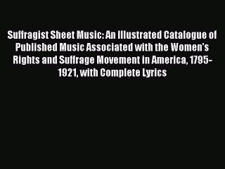 Download Suffragist Sheet Music: An Illustrated Catalogue of Published Music Associated with