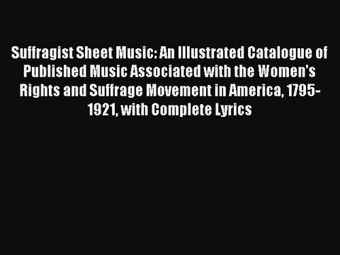Download Suffragist Sheet Music: An Illustrated Catalogue of Published Music Associated with