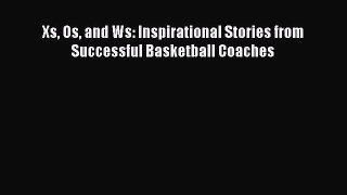 READ book Xs Os and Ws: Inspirational Stories from Successful Basketball Coaches  BOOK ONLINE