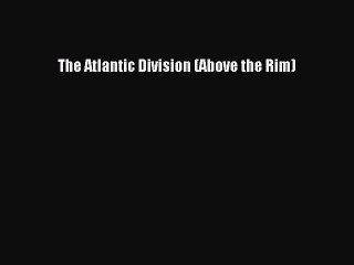 READ book The Atlantic Division (Above the Rim)  FREE BOOOK ONLINE