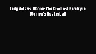 FREE PDF Lady Vols vs. UConn: The Greatest Rivalry in Women's Basketball  DOWNLOAD ONLINE