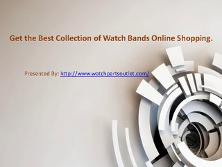 Get the Best Collection of Watch Bands Online Shopping.