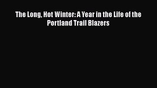 EBOOK ONLINE The Long Hot Winter: A Year in the Life of the Portland Trail Blazers READ ONLINE