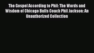 FREE PDF The Gospel According to Phil: The Words and Wisdom of Chicago Bulls Coach Phil Jackson: