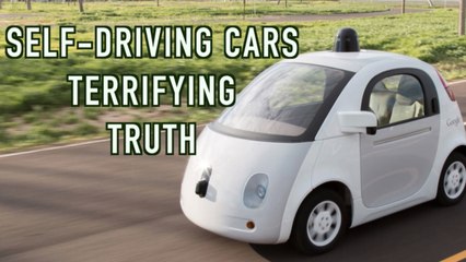 The Terrifying Truth about Self-driving Cars