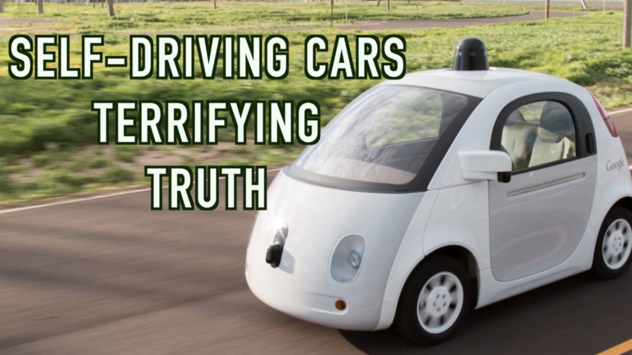 The Terrifying Truth about Self-driving Cars