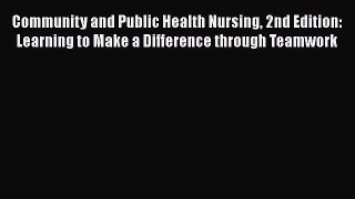 Download Community and Public Health Nursing 2nd Edition: Learning to Make a Difference through