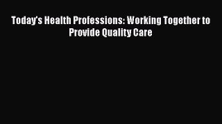 Read Today's Health Professions: Working Together to Provide Quality Care Ebook Free
