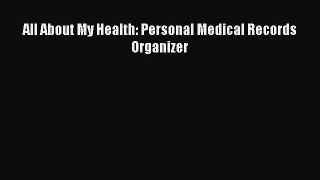 Read All About My Health: Personal Medical Records Organizer Ebook Free