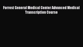 Read Forrest General Medical Center Advanced Medical Transcription Course Ebook Free