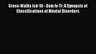 Read Cross-Walks Icd-10 - Dsm Iv-Tr: A Synopsis of Classifications of Mental Disorders Ebook