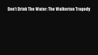 Read Don't Drink The Water: The Walkerton Tragedy Ebook Free