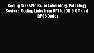 Read Coding CrossWalks for Laboratory/Pathology Sevices: Coding Links from CPT to ICD-9-CM